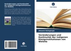 Bookcover of Veränderungen und Kontinuität der indigenen Königsinstitutionen von Wolaita