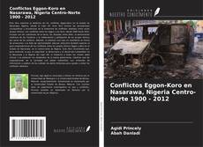 Buchcover von Conflictos Eggon-Koro en Nasarawa, Nigeria Centro-Norte 1900 - 2012
