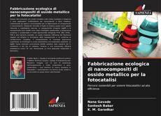 Capa do livro de Fabbricazione ecologica di nanocompositi di ossido metallico per la fotocatalisi 