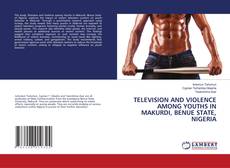 Capa do livro de TELEVISION AND VIOLENCE AMONG YOUTHS IN MAKURDI, BENUE STATE, NIGERIA 