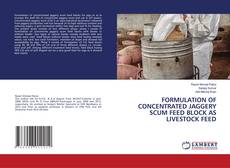 Copertina di FORMULATION OF CONCENTRATED JAGGERY SCUM FEED BLOCK AS LIVESTOCK FEED