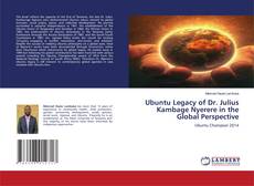 Couverture de Ubuntu Legacy of Dr. Julius Kambage Nyerere in the Global Perspective