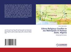 Couverture de Ethno-Religious Conflict in Jos Metropolis in Plateau State, Nigeria