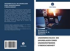 Buchcover von UNZERBRECHLICH: DIE GRUNDLAGEN EINER UNANGREIFBAREN CYBERSICHERHEIT