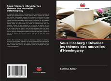 Buchcover von Sous l'iceberg : Dévoiler les thèmes des nouvelles d'Hemingway