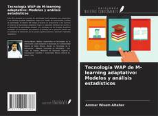 Couverture de Tecnología WAP de M-learning adaptativo: Modelos y análisis estadísticos