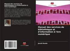 Borítókép a  Manuel des services de bibliothèque et d'information à l'ère numérique - hoz