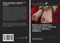 Portada del libro de Raíces económicas y culturales de la trata de mujeres: Albania y Moldavia