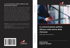 Bookcover of La comunicazione politica efficace nella teoria della rilevanza