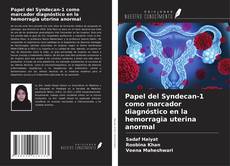 Portada del libro de Papel del Syndecan-1 como marcador diagnóstico en la hemorragia uterina anormal