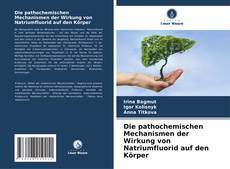 Buchcover von Die pathochemischen Mechanismen der Wirkung von Natriumfluorid auf den Körper