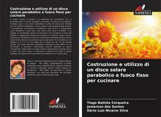 Borítókép a  Costruzione e utilizzo di un disco solare parabolico a fuoco fisso per cucinare - hoz