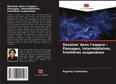 Capa do livro de Dessiner dans l'espace : Passages, intermédiaires, frontières suspendues 