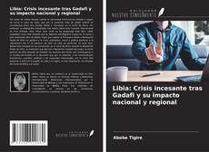 Couverture de Libia: Crisis incesante tras Gadafi y su impacto nacional y regional