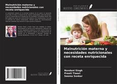 Couverture de Malnutrición materna y necesidades nutricionales con receta enriquecida