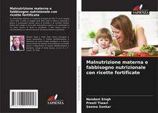 Malnutrizione materna e fabbisogno nutrizionale con ricette fortificate kitap kapağı