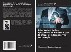 Couverture de Interacción de los ejecutivos de empresa con la ética, el liderazgo y la tecnología