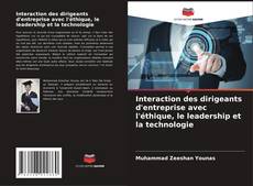 Buchcover von Interaction des dirigeants d'entreprise avec l'éthique, le leadership et la technologie