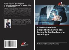 Couverture de L'interazione dei dirigenti d'azienda con l'etica, la leadership e la tecnologia