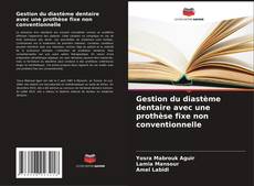 Copertina di Gestion du diastème dentaire avec une prothèse fixe non conventionnelle