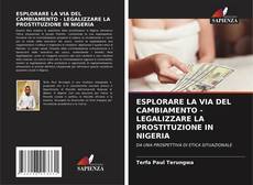 ESPLORARE LA VIA DEL CAMBIAMENTO - LEGALIZZARE LA PROSTITUZIONE IN NIGERIA kitap kapağı