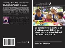 Portada del libro de La calidad de la dieta y el trastorno por déficit de atención e hiperactividad durante la infancia