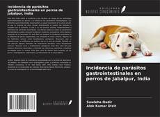 Portada del libro de Incidencia de parásitos gastrointestinales en perros de Jabalpur, India