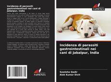 Incidenza di parassiti gastrointestinali nei cani di Jabalpur, India kitap kapağı