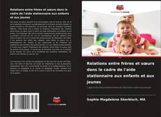 Buchcover von Relations entre frères et sœurs dans le cadre de l'aide stationnaire aux enfants et aux jeunes