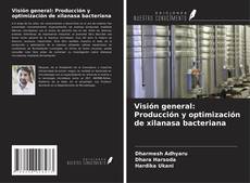 Couverture de Visión general: Producción y optimización de xilanasa bacteriana