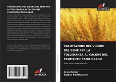 VALUTAZIONE DEL VIGORE DEL SEME PER LA TOLLERANZA AL CALORE NEL FRUMENTO PANIFICABILE kitap kapağı