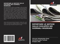 RIPORTARE LE NOTIZIE SULLO SVILUPPO NEI GIORNALI NIGERIANI kitap kapağı