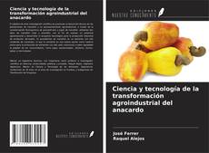 Portada del libro de Ciencia y tecnología de la transformación agroindustrial del anacardo