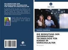 Portada del libro de DIE BEDEUTUNG DER INFORMATIONS TECHNOLOGIE FÜR KINDER IM VORSCHULALTER