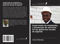 Portada del libro de Supervisión de empleados y prestación de servicios en los gobiernos locales de Uganda