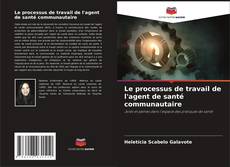 Copertina di Le processus de travail de l'agent de santé communautaire