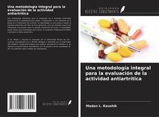 Portada del libro de Una metodología integral para la evaluación de la actividad antiartrítica