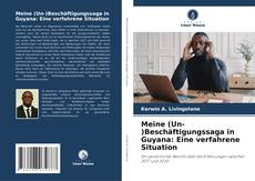 Buchcover von Meine (Un-)Beschäftigungssaga in Guyana: Eine verfahrene Situation