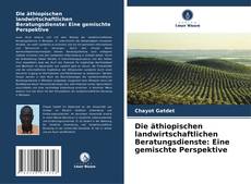 Buchcover von Die äthiopischen landwirtschaftlichen Beratungsdienste: Eine gemischte Perspektive