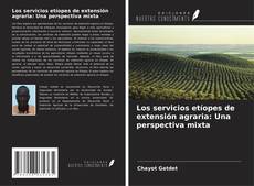 Portada del libro de Los servicios etíopes de extensión agraria: Una perspectiva mixta