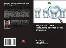 Borítókép a  Irrigants du canal radiculaire pour les dents primaires - hoz