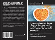 Portada del libro de El espaciado entre líneas y la paja de arroz en el rendimiento de la lenteja en el sistema de labranza en franjas