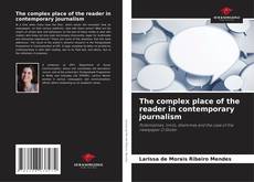 Couverture de The complex place of the reader in contemporary journalism