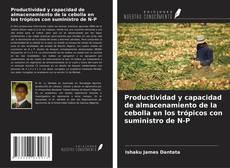 Portada del libro de Productividad y capacidad de almacenamiento de la cebolla en los trópicos con suministro de N-P