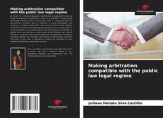 Bookcover of Making arbitration compatible with the public law legal regime