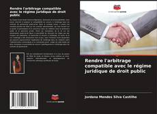 Обложка Rendre l'arbitrage compatible avec le régime juridique de droit public