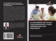 Обложка La flessibilità del lavoro sulle prestazioni e sulla soddisfazione dei dipendenti