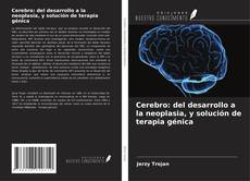 Portada del libro de Cerebro: del desarrollo a la neoplasia, y solución de terapia génica