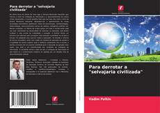 Couverture de Para derrotar a "selvajaria civilizada"