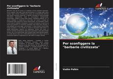 Portada del libro de Per sconfiggere la "barbarie civilizzata"